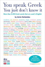 You Speak Greek, you just don’t know it: More than 6.000 Greek Words that are Used in English / 4th edition