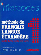 Intercodes: methode de Francais Langue Etrangere adultes debutantes 1, Livre de Textes