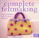 Complete Feltmaking