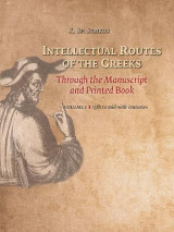 Intellectual Routes of the Greeks Through the Manuscript and Printed Book: Volume I 13th to mid-16th centuries