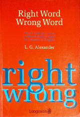 Right Word Wrong Word : Words and Structures Confused and Misused by Learners of English