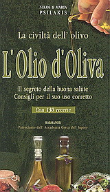 L'olio d' oliva: La civiltà dell' olivo: Il segreto della buona salute: Consigli per il suo uso corretto