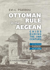 Ottoman Rule in the Aegean: Chios during the Nineteenth Century. Centre – Periphery Relations