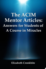 The Acim Mentor Articles: Answers for Students of a Course in Miracles