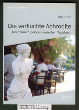 Die verfluchte Aphrodite : Aus meinem peloponnesischen Tagebuch – reisen und lesen