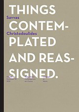 Things contemplated and reassigned: October 4 - November 10 2012 Ileana Tounta Contemporary Art Centre: Catalogue of Works