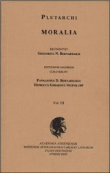 Plutarchi Moralia recognovit Gregorius N. Bernardakis. Vol. III: Editionem maiorem curaverunt Panagiotes D. Bernardakis, Henricus Gerardus Ingenkamp