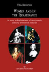 Women and / in the Renaissance: An Essay on Englishwomen of the Sixteeth and Early Seventeenth Centuries