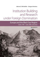 Institution Building and Research under Foreign Domination: Europe and the Black Sea Region (early 19th - early 20th centuries)