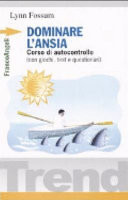 Dominare l'ansia. Corso di autocontrollo (con giochi, test e questionari)