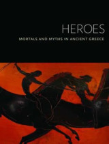 Heroes - Mortals and Myths in Ancient Greece