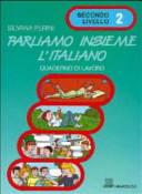 Parliamo insieme l'italiano. Corso di lingua e cultura italiana per studenti stranieri. Quaderno di lavoro