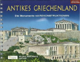 Antikes Griechenland: Die Monumente mit REKONSTRUKTIONEN