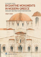 Byzantine Monuments In Modern Greece: Ideology and Practice of the Restorations, 1833–1939