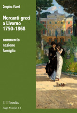 Mercanti greci a Livorno 1750-1868 (commercio, nazione, famiglia)