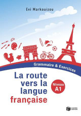 La route vers la langue française: Grammaire & Exercices: Niveau A1