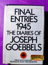Final Entries, 1945 : the Diaries of Joseph Goebbels ; Edited and Introduced by Hugh Trevor-Roper ; Translated From the German by Richard Barry