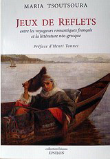 Jeux des reflets: Entre les voyageurs romantiqies Francais et le literature Neo-Greque