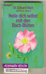 Heile dich selbst mit den Bach-Bluten : Alternativ Heilen