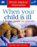 When Your Child Is Ill : A Home Guide Fo