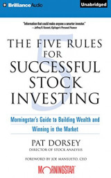 The Five Rules for Successful Stock Investing: Morningstar's Guide to Building Wealth and Winning in the Market