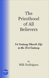 The Priesthood of All Believers: 1st Century Church Life in the 21st Century