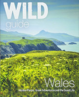 Wild Guide Wales and Marches: Hidden places, great adventures & the good life in Wales (including Herefordshire and Shropshire)