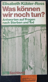Was können wir noch tun? Antworten auf Fragen nach Sterben und Tod