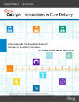 Insights report June 2022- NEJM Catalyst Innovations in Care Delivery, "Challenges to the Essential Roles of Advanced Practice Providers"