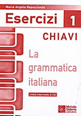La grammatica Italiana Esercizi 1 chiavi: Livello elementare A1/A2