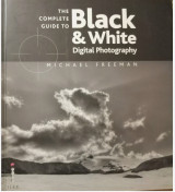 The Complete Guide to Black & White Digital Photography