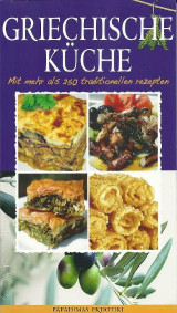 GRIECHISCHE KÜCHE: Mit mehr als 250 traditionellen rezepten