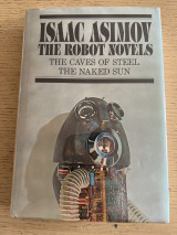 The robot novels - The caves of steel / The naked sun