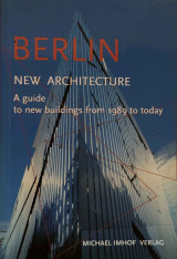Berlin, New Architecture: A guide to new buildings from 1989 to today