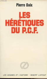 Les Hérétiques du P.C.F.: [Parti communiste français]