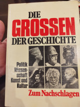 Die Grossen der Geschichte. Politik, Wissenschaft, Kunst und Kultur