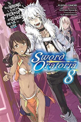 Is It Wrong to Try to Pick Up Girls in a Dungeon? Sword Oratoria Vol. 8 (light novel)