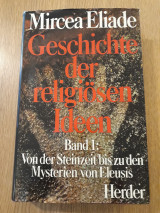 Geschichte der religiosen Ideen, Band 1. Von der Steinzeit bis zu den Mysterien von Eleusis