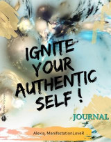 Ignite Your Authentic Self!: Journal