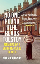 No One Round Here Reads Tolstoy: Memoirs of a Working-Class Reader - Hardcover