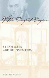 Watt's Perfect Engine: Steam and the Age of Invention