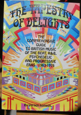 The Tapestry of delights. The comprehensive guide to British Music of the beat, R&B, psychedlic and progressive eras 1963-1976.