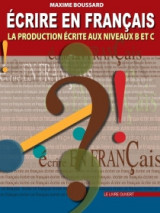 Ecrire En Francais La Production Aux Niveaux B Et C