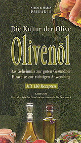 Olivenöl: Die Kultur der Olive: Das Geheimnis zur guten Gesundheit:Hinweise zur richtigen Anwendung
