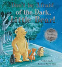 Don't be Afraid of the Dark, Little Bear!