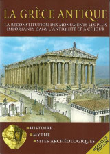 La Grèce Antique: La reconstitution des monyments les plus importants dans l' antiquité et à ce jour