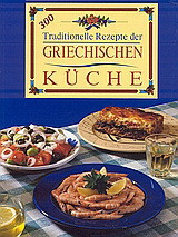 Griechische Küche: 300 traditionelle Rezepte