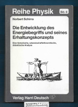 Die Entwicklung des Energiebegriffs und seines Erhaltungskonzepts : Eine historische, wissenschaftstheoretische, didaktische Analyse
