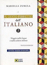 Il Gusto Perfetto dell' Italiano 3: Viaggio nella lingua e nella cultura italiana: Testi ed esercizi: Livelo medio-avanzato a