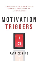 Motivation triggers (psychological tactics for energy willpower, self-discipline and fast action)